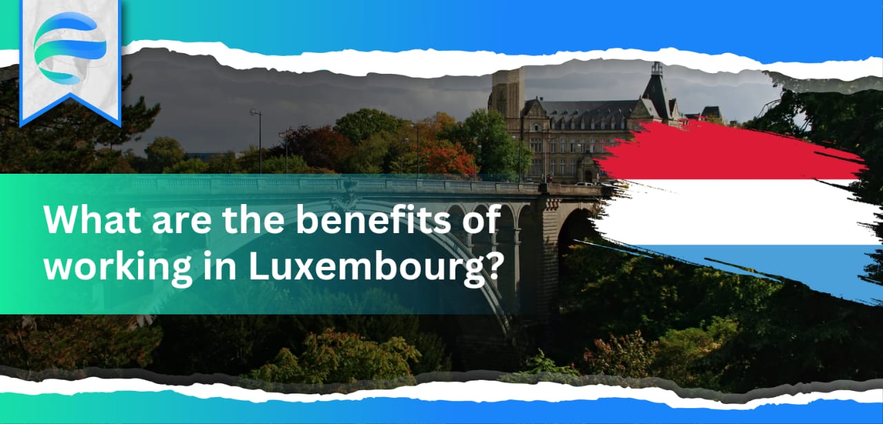 What are the benefits of working in Luxembourg?